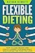 Flexible Dieting: How to Lo...