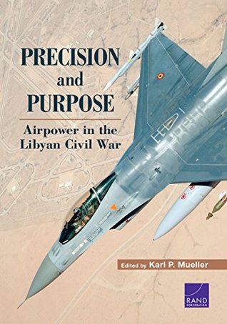 Precision and Purpose: Airpower in the Libyan Civil War (Research report ;)
