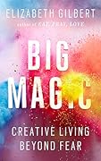 Big Magic: Creative Living Beyond Fear 
