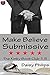 Make-Believe Submissive by Daisy Philips