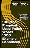 100 Most Frequently Used Polish Words + 1000 Example Sentences: A Dictionary of Frequency + Phrasebook to Learn Polish