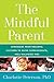The Mindful Parent: Strategies from Peaceful Cultures to Raise Compassionate, Competent Kids