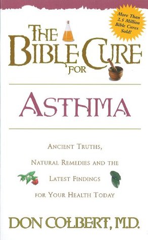 The Bible Cure for Asthma: Ancient Truths, Natural Remedies and the Latest Findings for Your Health Today (New Bible Cure (Siloam))