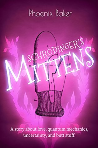 Schrödinger's Mittens [Mittens #2]: A story about love, quantum mechanics, uncertainty, and butt stuff. (Kindle Edition)