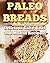 Paleo Breads by Sandra Baker