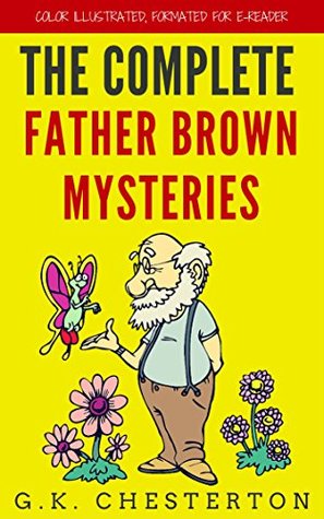 The Complete Father Brown Mysteries: Color Illustrated, Formatted for E-Readers