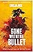 Gone with the Bullet