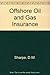 Offshore Oil and Gas Insurance by David W. Sharp