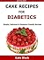 Cake Recipes For Diabetics: Simple, Delicious & Diabetes Friendly Recipes