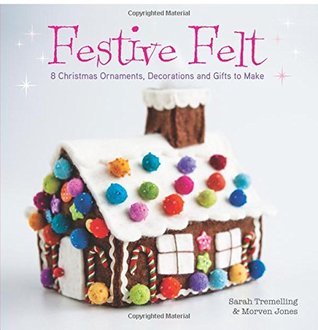 Festive Felt: 8 Christmas Ornaments, Decorations and Gifts to Make (Paperback)
