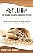 Psyllium - the organic diet with guaranteed success: Many diets only bring a short-term success. - The natural product "psyllium" will bring sustained success in losing weight and living healthily!