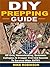 DIY Prepping Guide: Off Grid, Homesteading, Economic Collapse, & Prepper First Aid Secrets To Survive When SHTF!