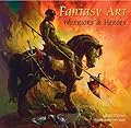 Fantasy Art: Warriors and Heroes: Inspiration, Impact & Technique in Fantasy Art