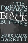 The Dreams of the Black Butterfly by Mark James Barrett