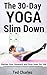 The 30-Day Yoga Slim Down: Flatten Your Stomach and Stay Lean For Life