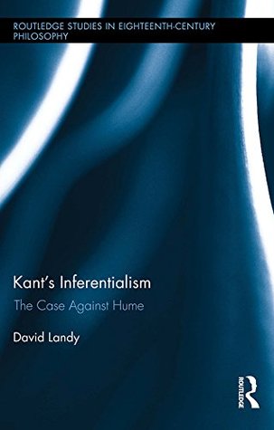 Kant's Inferentialism: The Case Against Hume (Routledge Studies in Eighteenth-Century Philosophy Book 11)