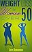 Weight Loss for Women Over 50: The Ultimate Weight Loss Guide to Look and Feel Young Again (Weight Loss, Lose Weight Fast, How to Lose Weight, Weight Loss ... Loss for Women, Lose Weight, Burn Fat)