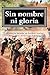 Sin nombre ni gloria (Historia basada en hechos reales) (Spanish Edition)