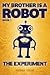The Experiment (My Brother Is a Robot, 1)