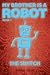 The Switch (My Brother Is a Robot, 3)