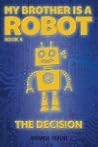 The Decision (My Brother Is a Robot, 6)