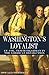 Washington's Loyalist (Abridged, Annotated): Tench Tilghman in the American Revolution