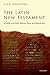 The Latin New Testament: A Guide to its Early History, Texts, and Manuscripts