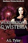 Werewolves & Wisteria by A.L. Tyler