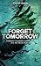 Forget Tomorrow (Forget Tomorrow, #1)