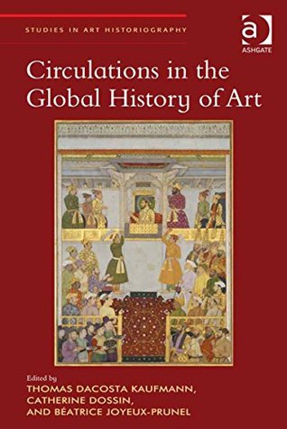Circulations in the Global History of Art (Studies in Art Historiography)