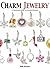 Charm Jewelry: A complete Guide to EVERYTHING Charm Jewelry