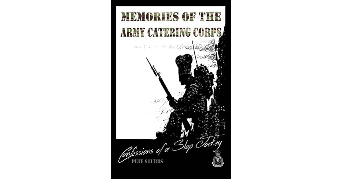 Confessions of a Slop Jockey Memories of the Army Catering Corps by
