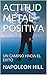 ACTITUD METAL POSITIVA: UN CAMINO HACIA EL EXITO (Spanish Edition)