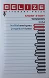 Belize Literary Prize Short Story Winners 2014 Belize Literary Prize Short Story Winners 2014