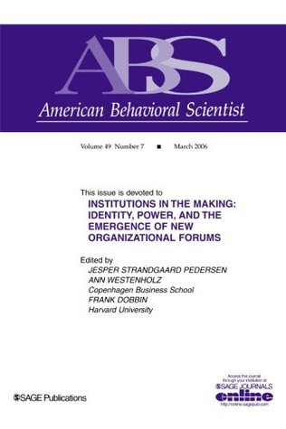 Institutions in the Making: Identity, Power and the Emergence of New Organizational Forms (Topical Issues of American Behavioral Scientist)