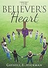 The Believer's Heart by Gaynell E. Hickman