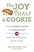 The Joy of Half A Cookie: Using Mindfulness to Lose Weight and End the Struggle With Food