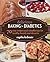 Delicious Baking for Diabetics: 70 Easy Recipes and Valuable Tips for Healthy and Delicious Breads and Desserts