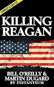 Killing Reagan by Bill O&#x27;Reilly and Martin Dugard 