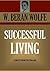SUCCESSFUL LIVING: A Companion to How to Be Happy Though Human (Timeless Wisdom Collection)