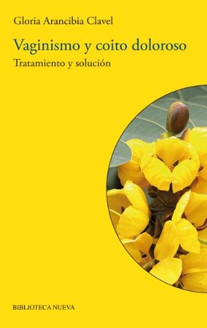 Vaginismo y coito doloroso: Tratamiento y solución (BIBLIOTECA DE LA SEXUALIDAD nº 15) (Spanish Edition)