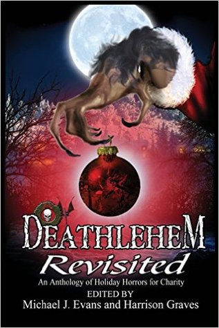 Deathlehem Revisited: An Anthology of Holiday Horrors for Charity (Paperback)