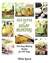 Soap Making: 365 ...
