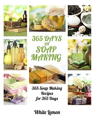 Soap Making: 365 Days of Soap Making Recipes Book (Kindle Edition)