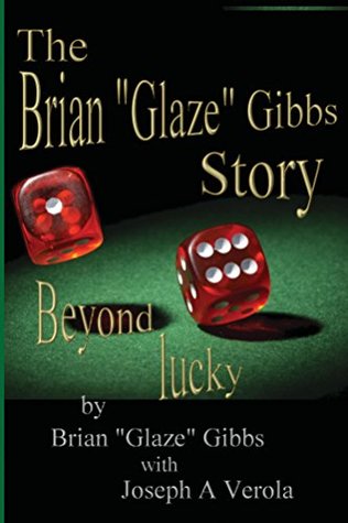 The Brian "Glaze" Gibbs Story: Beyond Lucky (Kindle Edition)