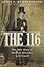 The 116: The True Story of Abraham Lincoln’s Lost Guard