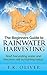 The Beginners Guide to Rainwater Harvesting: Start harvesting water and become self-sustaining today!