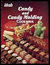 Ideals Candy and Candy Molding Cookbook
