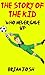The Story of the Kid Who Ne...