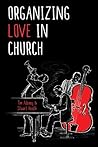 Organizing Love in Church Organizing Love in Church